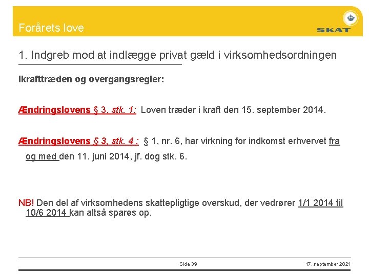Forårets love 1. Indgreb mod at indlægge privat gæld i virksomhedsordningen Ikrafttræden og overgangsregler: