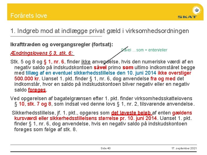 Forårets love 1. Indgreb mod at indlægge privat gæld i virksomhedsordningen Ikrafttræden og overgangsregler