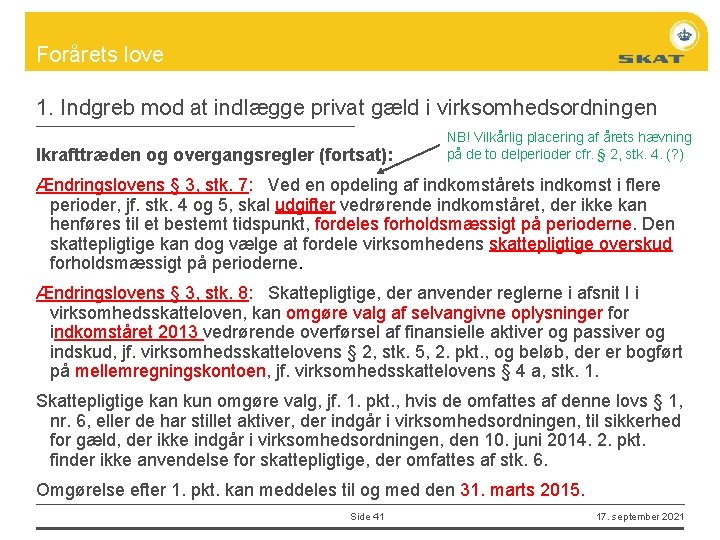 Forårets love 1. Indgreb mod at indlægge privat gæld i virksomhedsordningen Ikrafttræden og overgangsregler