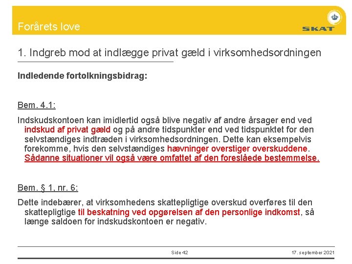 Forårets love 1. Indgreb mod at indlægge privat gæld i virksomhedsordningen Indledende fortolkningsbidrag: Bem.