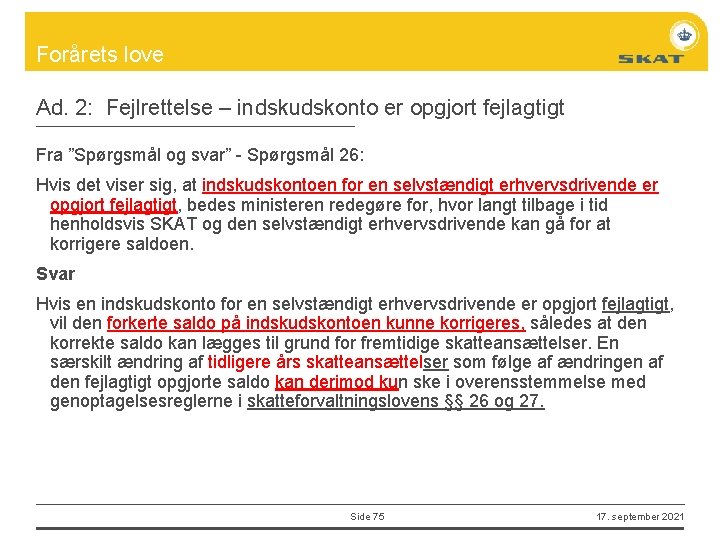 Forårets love Ad. 2: Fejlrettelse – indskudskonto er opgjort fejlagtigt Fra ”Spørgsmål og svar”