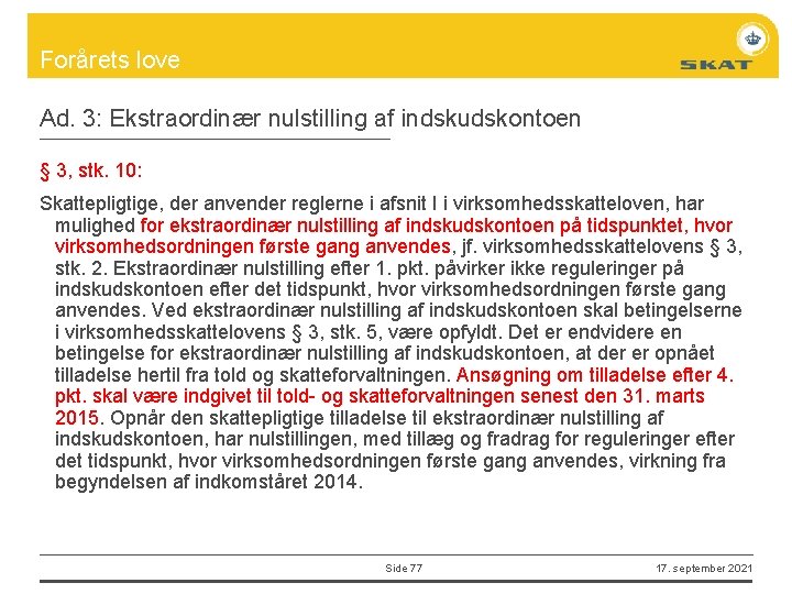 Forårets love Ad. 3: Ekstraordinær nulstilling af indskudskontoen § 3, stk. 10: Skattepligtige, der