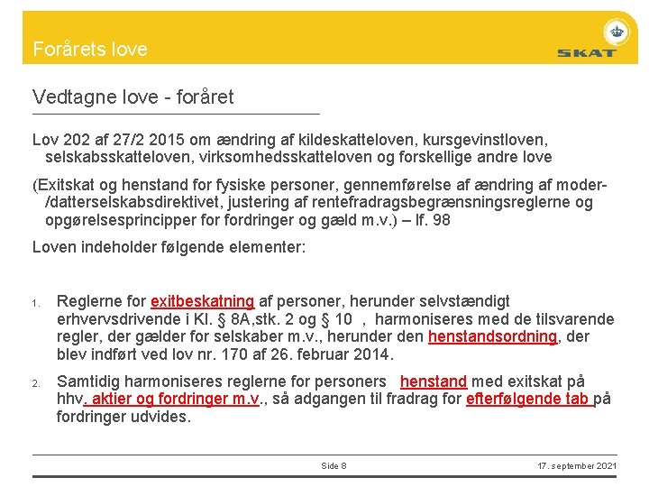 Forårets love Vedtagne love - foråret Lov 202 af 27/2 2015 om ændring af