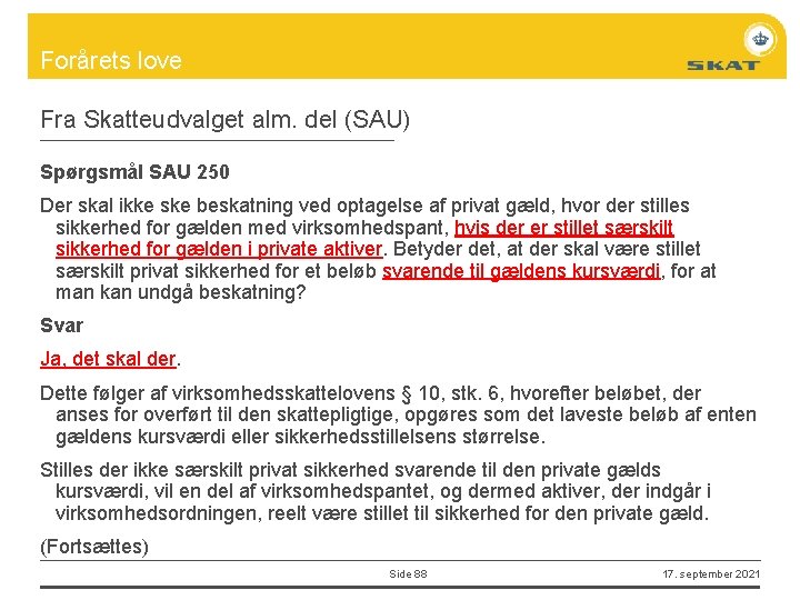 Forårets love Fra Skatteudvalget alm. del (SAU) Spørgsmål SAU 250 Der skal ikke ske