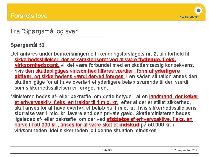 Forårets love Fra ”Spørgsmål og svar” Spørgsmål 52 Det anføres under bemærkningerne til ændringsforslagets