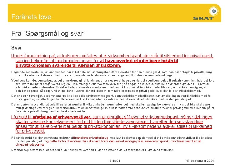 Forårets love Fra ”Spørgsmål og svar” Svar Under forudsætning af, at traktoren omfattes af
