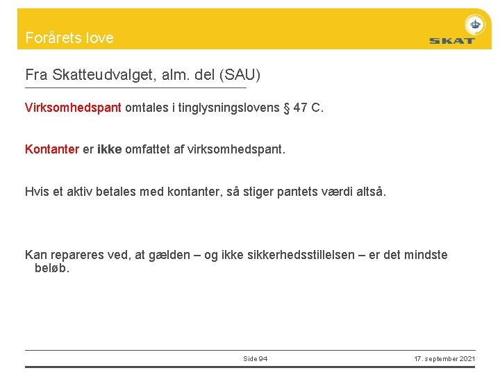 Forårets love Fra Skatteudvalget, alm. del (SAU) Virksomhedspant omtales i tinglysningslovens § 47 C.