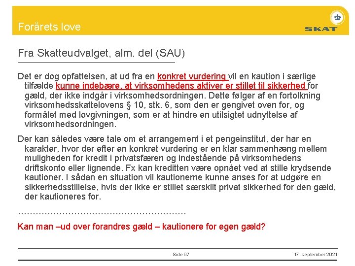 Forårets love Fra Skatteudvalget, alm. del (SAU) Det er dog opfattelsen, at ud fra