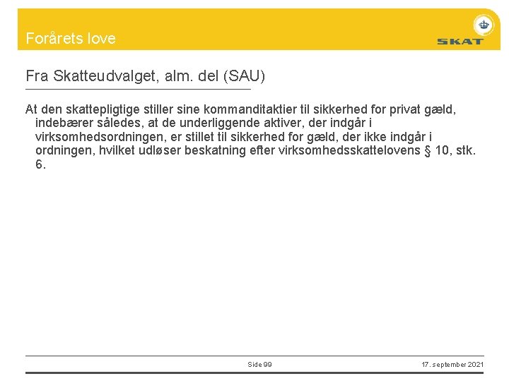 Forårets love Fra Skatteudvalget, alm. del (SAU) At den skattepligtige stiller sine kommanditaktier til