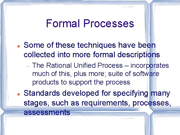 Formal Processes Some of these techniques have been collected into more formal descriptions The