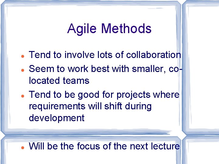 Agile Methods Tend to involve lots of collaboration Seem to work best with smaller,