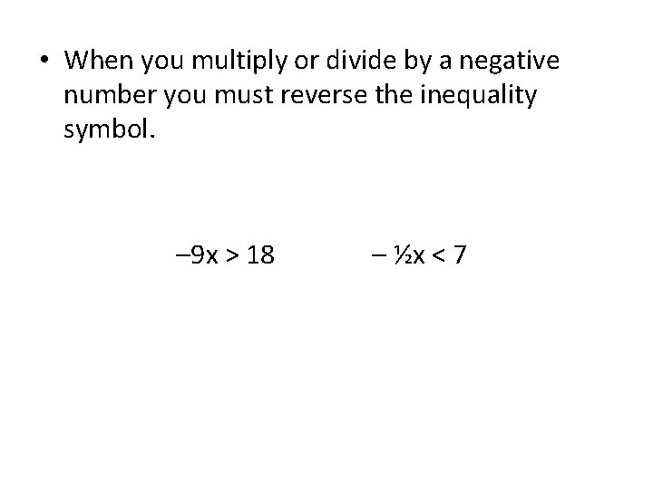  • When you multiply or divide by a negative number you must reverse
