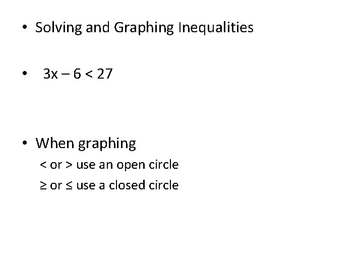  • Solving and Graphing Inequalities • 3 x – 6 < 27 •