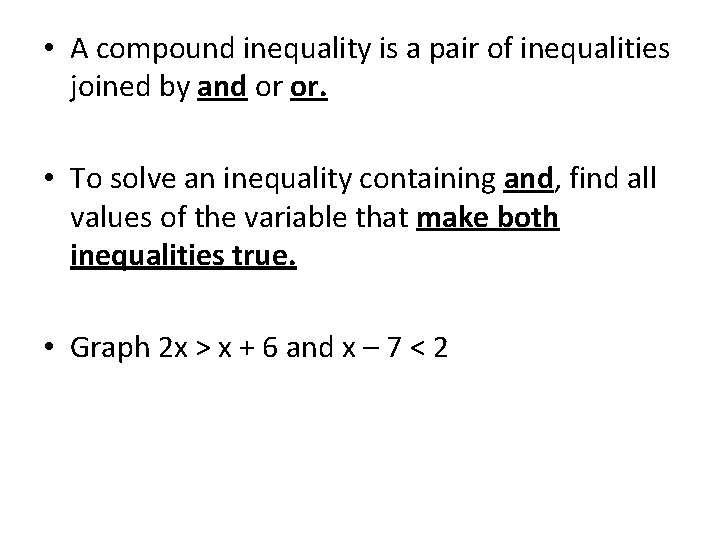  • A compound inequality is a pair of inequalities joined by and or