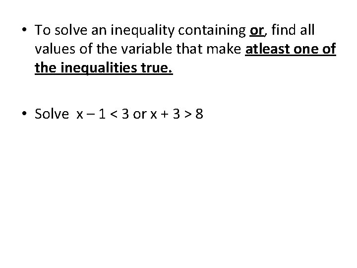  • To solve an inequality containing or, find all values of the variable