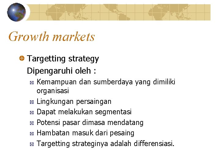 Growth markets Targetting strategy Dipengaruhi oleh : Kemampuan dan sumberdaya yang dimiliki organisasi Lingkungan