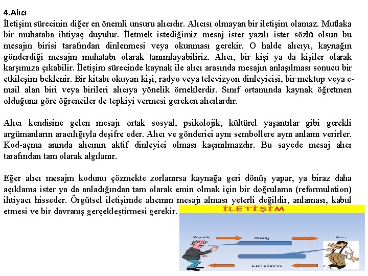 4. Alıcı İletişim sürecinin diğer en önemli unsuru alıcıdır. Alıcısı olmayan bir iletişim olamaz.