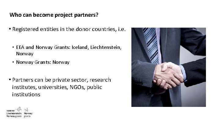 Who can become project partners? • Registered entities in the donor countries, i. e.
