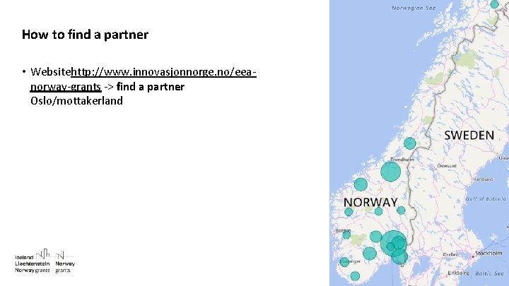 How to find a partner • Websitehttp: //www. innovasjonnorge. no/eeanorway-grants -> find a partner