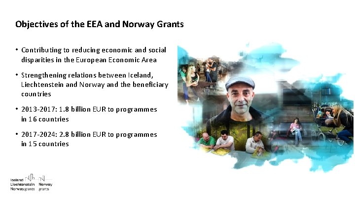 Objectives of the EEA and Norway Grants • Contributing to reducing economic and social