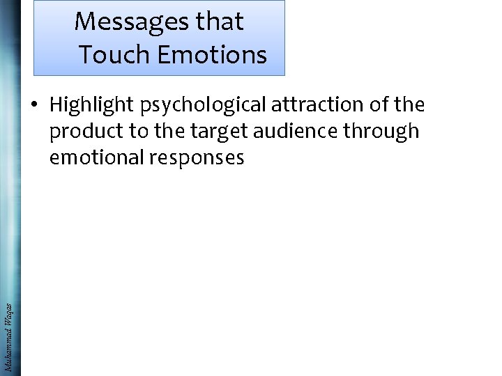 Messages that Touch Emotions Muhammad Waqas • Highlight psychological attraction of the product to