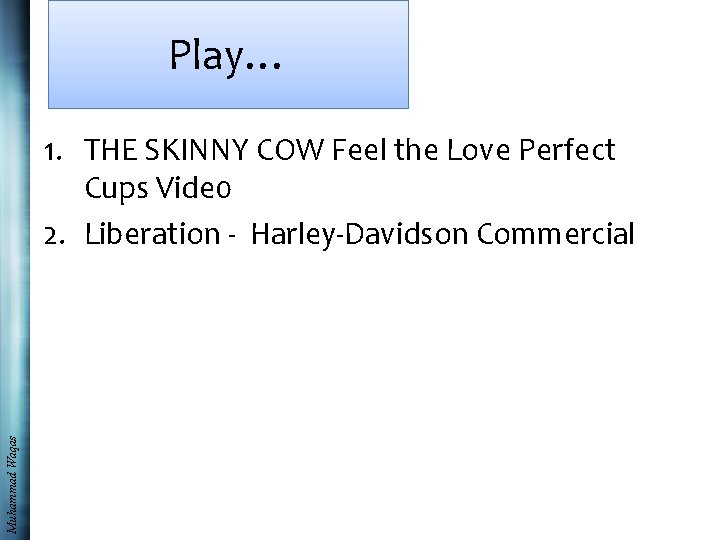 Play… Muhammad Waqas 1. THE SKINNY COW Feel the Love Perfect Cups Vide 0