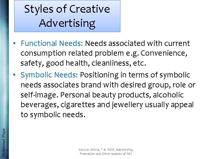 Styles of Creative Advertising Muhammad Waqas • Functional Needs: Needs associated with current consumption