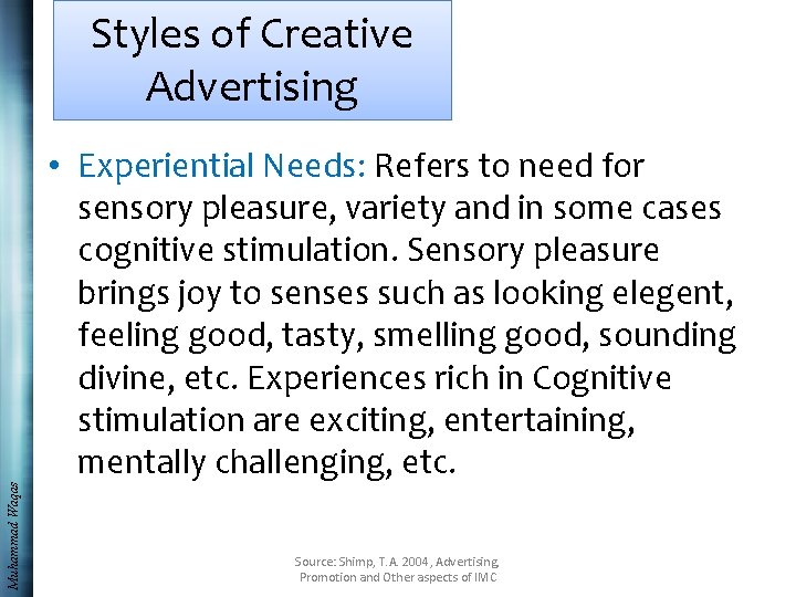 Muhammad Waqas Styles of Creative Advertising • Experiential Needs: Refers to need for sensory