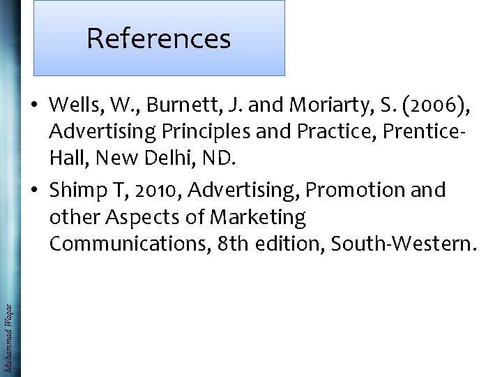 References Muhammad Waqas • Wells, W. , Burnett, J. and Moriarty, S. (2006), Advertising