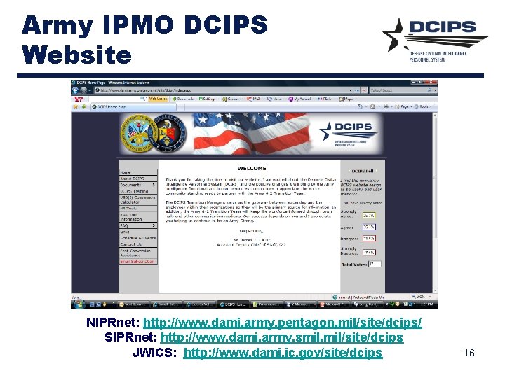 Army IPMO DCIPS Website NIPRnet: http: //www. dami. army. pentagon. mil/site/dcips/ SIPRnet: http: //www.