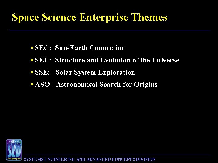 Space Science Enterprise Themes • SEC: Sun-Earth Connection • SEU: Structure and Evolution of