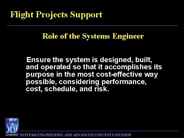 Flight Projects Support Role of the Systems Engineer Ensure the system is designed, built,