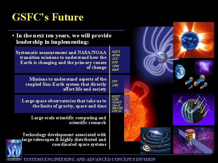 GSFC’s Future • In the next ten years, we will provide leadership in implementing: