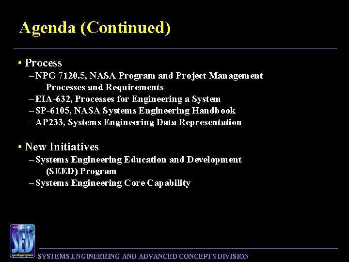 Agenda (Continued) • Process – NPG 7120. 5, NASA Program and Project Management Processes