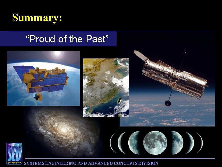 Summary: “Proud of the Past” SYSTEMS ENGINEERING AND ADVANCED CONCEPTS DIVISION 