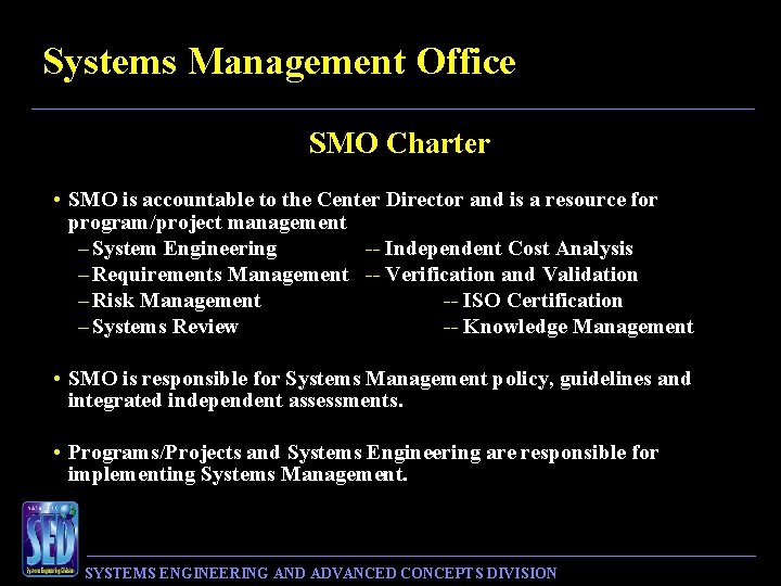 Systems Management Office SMO Charter • SMO is accountable to the Center Director and