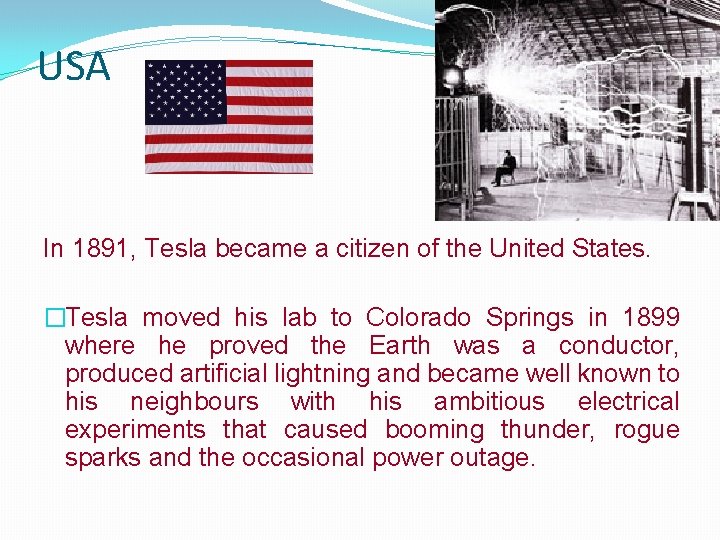 USA In 1891, Tesla became a citizen of the United States. �Tesla moved his