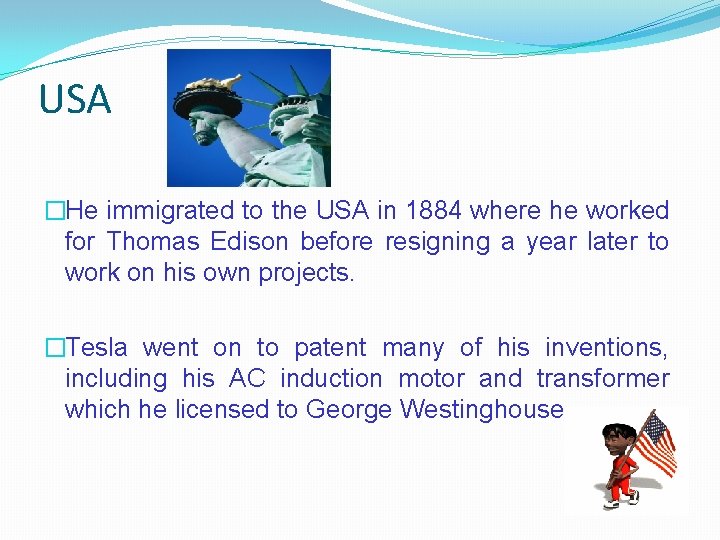 USA �He immigrated to the USA in 1884 where he worked for Thomas Edison