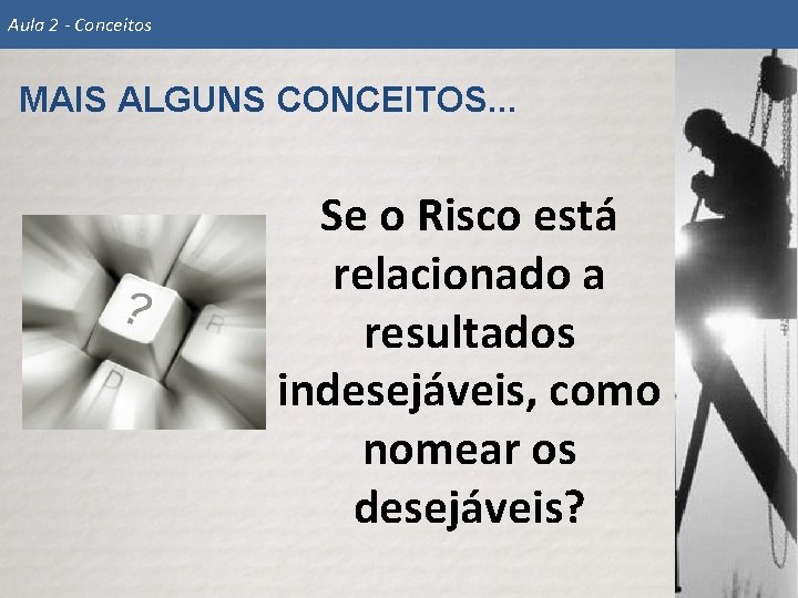 Aula 2 - Conceitos MAIS ALGUNS CONCEITOS. . . Se o Risco está relacionado