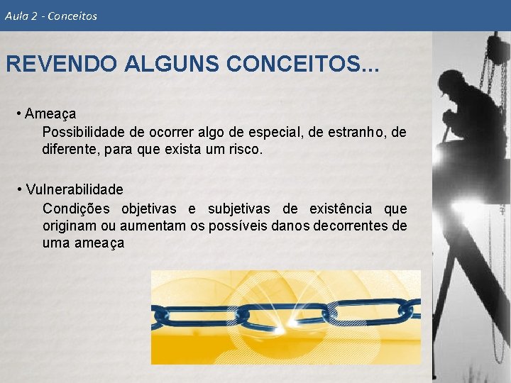 Aula 2 - Conceitos REVENDO ALGUNS CONCEITOS. . . • Ameaça Possibilidade de ocorrer