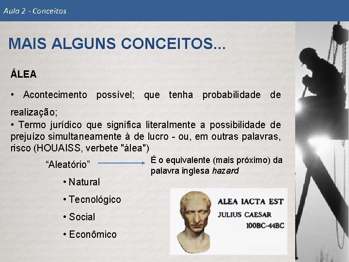 Aula 2 - Conceitos MAIS ALGUNS CONCEITOS. . . ÁLEA • Acontecimento possível; que