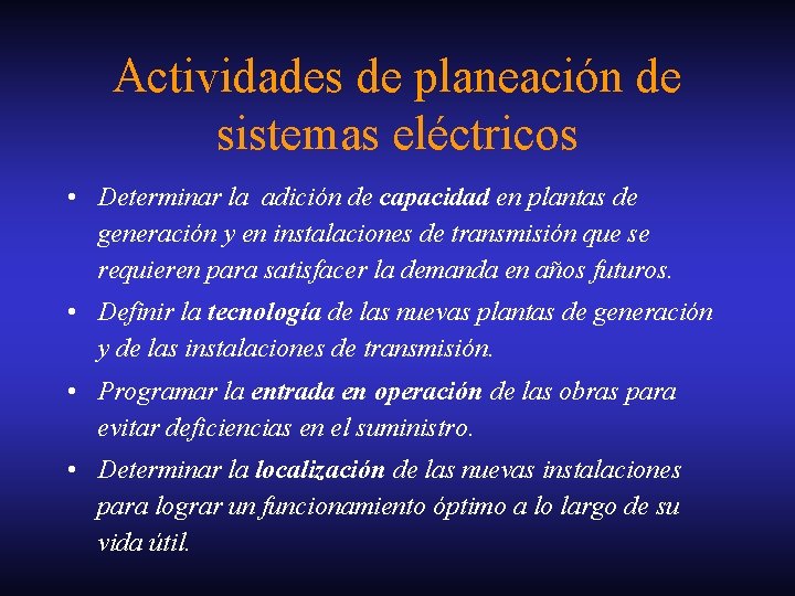 Actividades de planeación de sistemas eléctricos • Determinar la adición de capacidad en plantas Actividades de planeación de sistemas eléctricos • Determinar la adición de capacidad en plantas