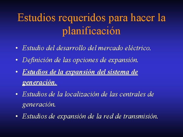 Estudios requeridos para hacer la planificación • Estudio del desarrollo del mercado eléctrico. •
