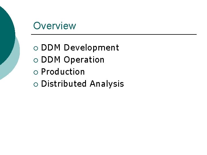 Overview DDM Development ¡ DDM Operation ¡ Production ¡ Distributed Analysis ¡ 