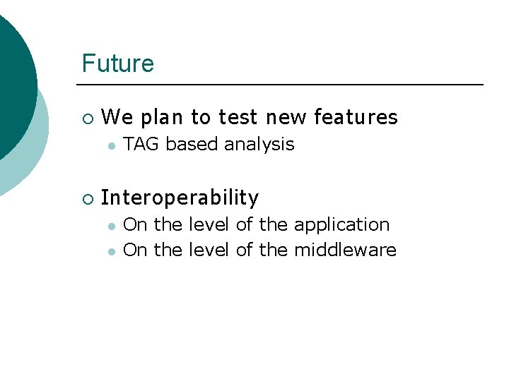 Future ¡ We plan to test new features l ¡ TAG based analysis Interoperability