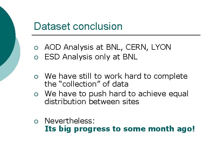 Dataset conclusion ¡ ¡ ¡ AOD Analysis at BNL, CERN, LYON ESD Analysis only
