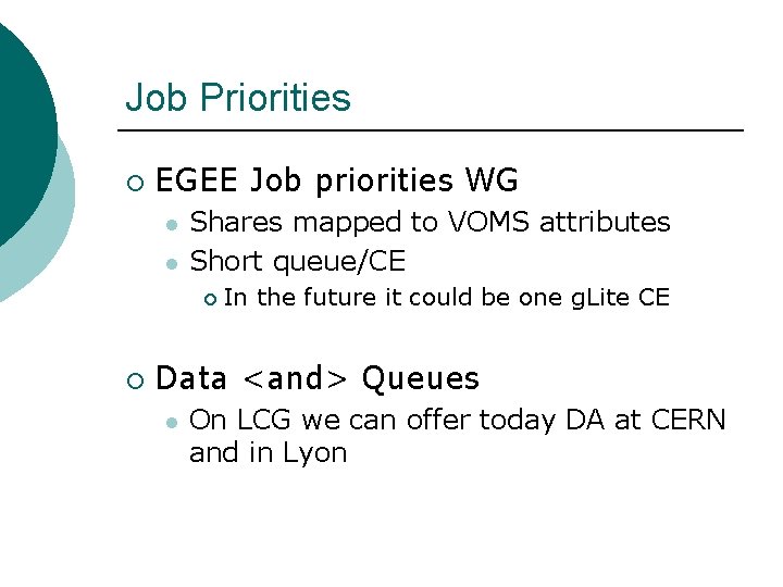 Job Priorities ¡ EGEE Job priorities WG l l Shares mapped to VOMS attributes