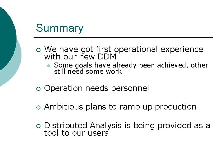 Summary ¡ We have got first operational experience with our new DDM l Some