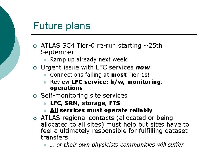Future plans ¡ ATLAS SC 4 Tier-0 re-run starting ~25 th September l ¡