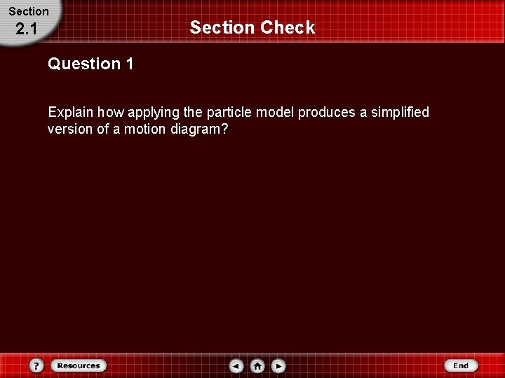 Section 2. 1 Section Check Question 1 Explain how applying the particle model produces